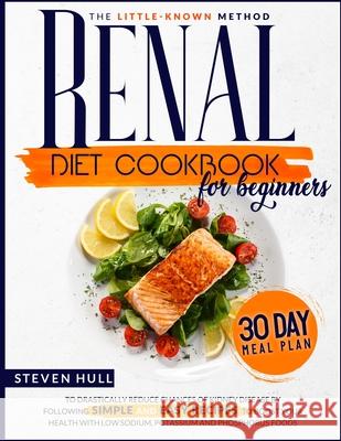 Renal Diet Cookbook for Beginners Steven Hull 9781801253475 Diamond V&e Ltd - książka