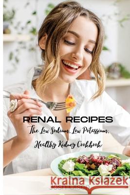 Renal Diet: The Low Sodium, Low Potassium, Healthy Kidney Cookbook Josh Olsen 9788366910966 Josh Olsen - książka