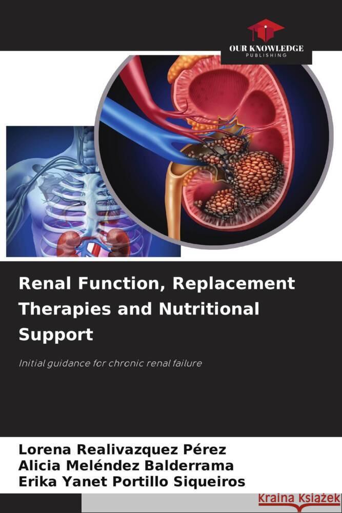Renal Function, Replacement Therapies and Nutritional Support Lorena Realivazque Alicia Mel?nde Erika Yanet Portill 9786207298181 Our Knowledge Publishing - książka