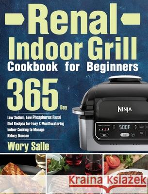 Renal Indoor Grill Cookbook for Beginners: 365-Day Low Sodium, Low Phosphorus Renal Diet Recipes for Easy & Mouthwatering Indoor Cooking to Manage Kid Wory Salle 9781639352708 Keto Batu - książka