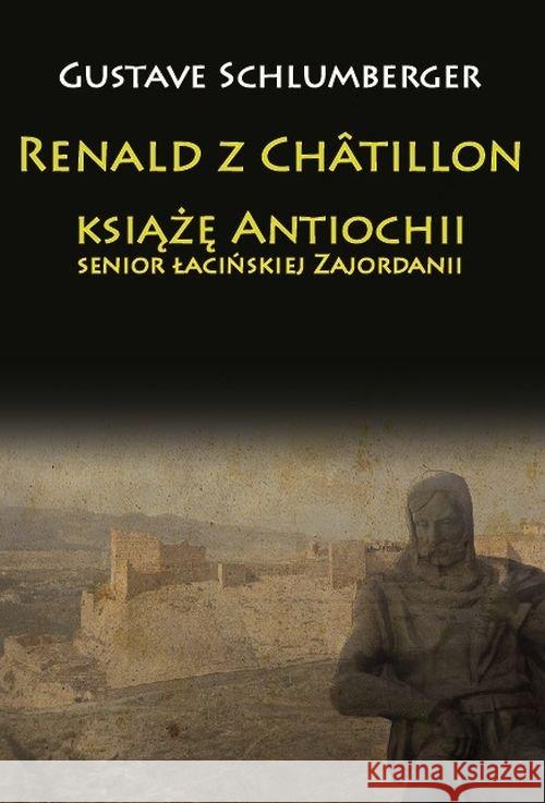 Renald z Chatillon książę Antiochii, senior łacińskiej Zajordanii Schlumberger Gustave 9788365652942 Napoleon V - książka
