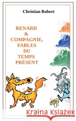 Renard et compagnie, Fables du temps présent: Édition augmentée et illustrée Christian Robert 9782322223930 Books on Demand - książka