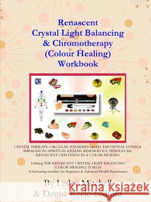 Renascent Crystal Light Balancing & Chromotherapy (Colour Healing) Workbook Lesley Mitchell Denise Keele-Bedford 9780646208305 Lesley Mitchell - książka
