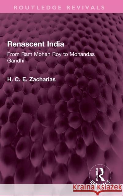 Renascent India: From RAM Mohan Roy to Mohandas Gandhi Zacharias, H. C. E. 9781032388991 Taylor & Francis Ltd - książka