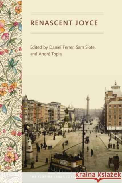 Renascent Joyce Daniel Ferrer Sam Slote Andre Topia 9780813042459 University Press of Florida - książka