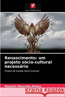 Renascimento: um projeto sócio-cultural necessário Mayelin Mancebo Mateo 9786203142617 Edicoes Nosso Conhecimento - książka