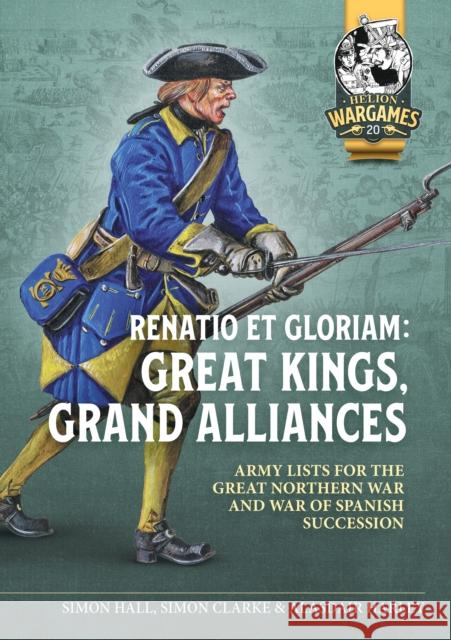 Renatio et Gloriam: Great Kings, Grand Alliances: Army Lists for the Great Northern War and War of Spanish Succession Alasdair Harley 9781804515563 Helion & Company - książka