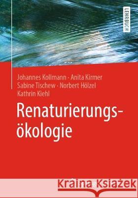 Renaturierungsökologie Kollmann, Johannes; Kirmer, Anita; Tischew, Sabine 9783662549124 Springer Spektrum - książka