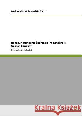 Renaturierungsmaßnahmen im Landkreis Uecker-Randow Jan Kowalczyk Annekatrin Erler 9783640112555 Grin Verlag - książka