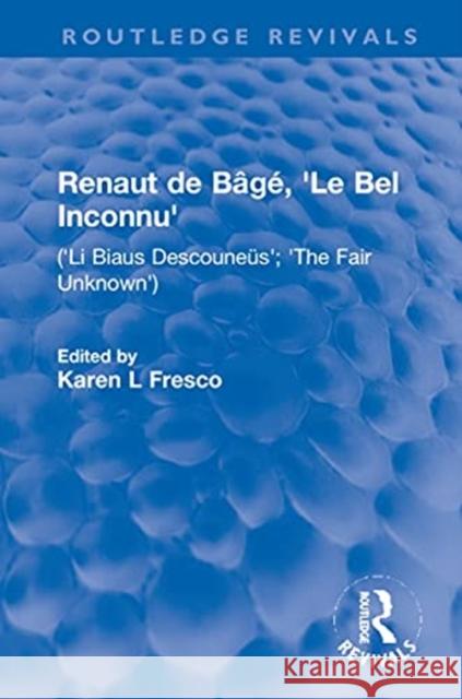 Renaut de Bâgé, 'le Bel Inconnu': ('Li Biaus Descouneüs'; 'The Fair Unknown') Fresco, Karen L. 9780367529291 Routledge - książka