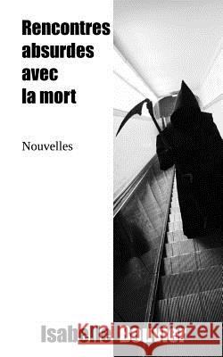 Rencontres absurdes avec la mort Bouvier, Isabelle 9782954341682 Isabelle Bouvier - książka