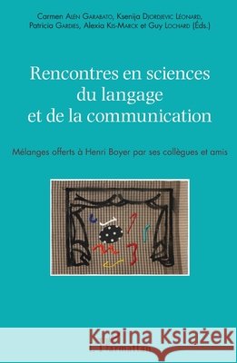 Rencontres en sciences du langage et de la communication: M?langes offerts ? Henri Boyer par ses coll?gues et amis Carmen Al?n Garabato 9782343090344 Editions L'Harmattan - książka