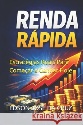 Renda Rápida: Estratégias Reais Para Começar a Ganhar Hoje Da Cruz, Edson Jose 9798252735702 Independently Published - książka