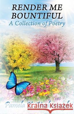 Render Me Bountiful: A Collection of Poetry Pamela K. Yarborough 9781977260420 Outskirts Press - książka