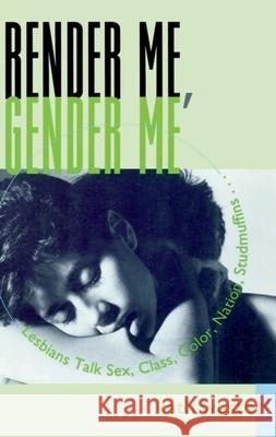 Render Me, Gender Me: Lesbians Talk Sex, Class, Color, Nation, Studmuffins Kath Weston 9780231096430 Columbia University Press - książka