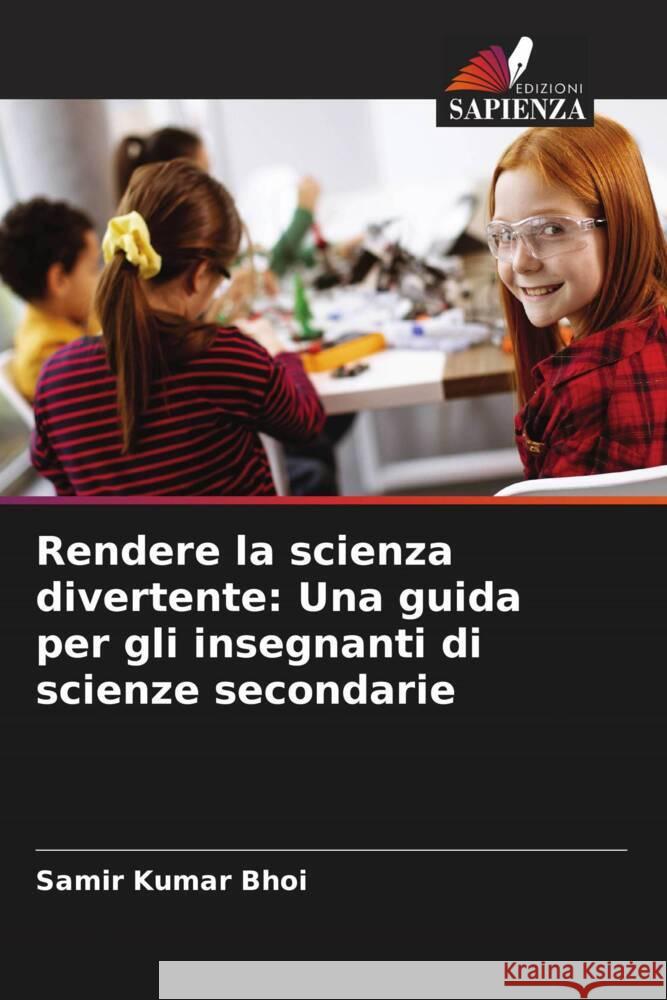 Rendere la scienza divertente: Una guida per gli insegnanti di scienze secondarie Bhoi, Samir Kumar 9786202749626 Edizioni Sapienza - książka