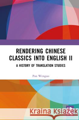 Rendering Chinese Classics Into English II: A History of Translation Studies Pan Wenguo 9781041080763 Routledge - książka