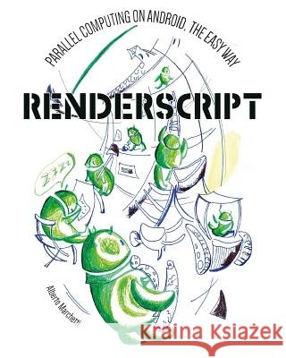 RenderScript: parallel computing on Android, the easy way Marchetti, Giorgio, Marchetti, Alberto 9791220011303 Alberto Marchetti - książka