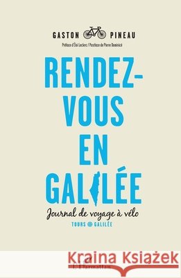 Rendez-vous en Galil?e: Journal de voyage ? v?lo Tours-Galil?e Gaston Pineau 9782296969452 Editions L'Harmattan - książka