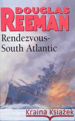 Rendezvous - South Atlantic: a classic tale of all-action naval warfare set during WW2 from the master storyteller of the sea Douglas Reeman 9781784753245 Cornerstone - książka