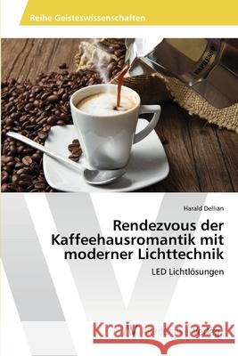 Rendezvous der Kaffeehausromantik mit moderner Lichttechnik Dellian, Harald 9783639460995 AV Akademikerverlag - książka