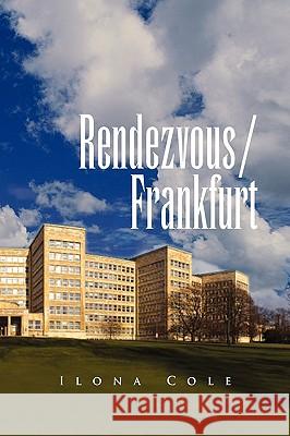 Rendezvous Frankfurt Cole, Ilona 9781441572066 Xlibris Corporation - książka