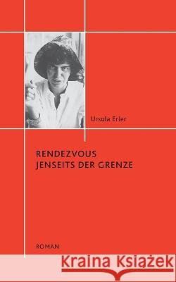 Rendezvous jenseits der Grenze Ursula Erler, Hans Erler 9783756890347 Books on Demand - książka