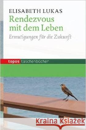 Rendezvous mit dem Leben : Ermutigungen für die Zukunft Lukas, Elisabeth 9783836708906 Topos plus - książka