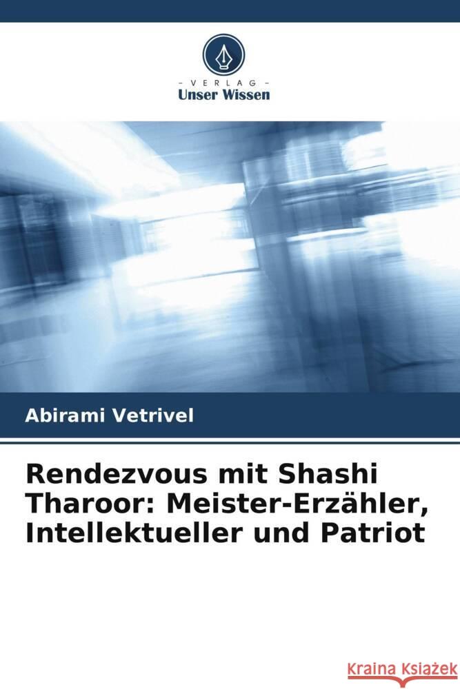 Rendezvous mit Shashi Tharoor: Meister-Erzähler, Intellektueller und Patriot Vetrivel, Abirami 9786205481660 Verlag Unser Wissen - książka