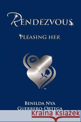 Rendezvous: Pleasing Her Guerrero-Ortega, Benilda Nya 9781456764722 Authorhouse - książka