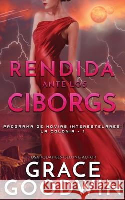 Rendida ante los Ciborgs Grace Goodwin 9781795950879 Ksa Publishing Consultants Inc - książka