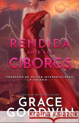 Rendida ante los Ciborgs: (Letra grande) Grace Goodwin 9781795950886 Ksa Publishing Consultants Inc - książka