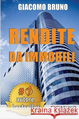 Rendite Da Immobili: Comprare Immobili in Leva Finanziaria e Creare Rendite Automatiche Bruno, Giacomo 9788861742628 Bruno Editore - książka