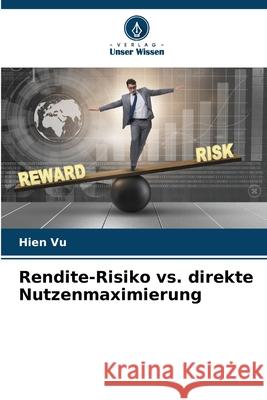 Rendite-Risiko vs. direkte Nutzenmaximierung Vu, Hien 9786209308147 Verlag Unser Wissen - książka