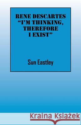 Rene Descartes 'I'm thinking, therefore I exist Eastley, Sun 9781478764854 Outskirts Press - książka