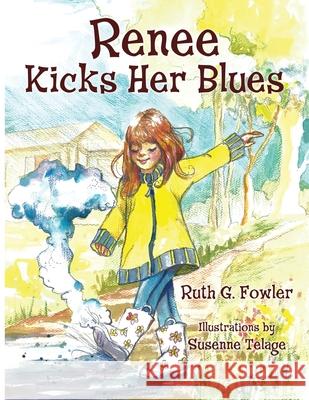 Renee Kicks Her Blues: (And So Can You) Ruth G. Fowler Susenne Marie Telage Richard Lee Fowler 9781734395501 Positivedirectionscounselingservices - książka