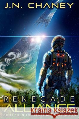 Renegade Alliance: An Intergalactic Space Opera Adventure J. N. Chaney 9781700133007 Independently Published - książka