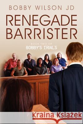 Renegade Barrister: Bobby's Trials Chronicles Book Two Bobby Wilso 9780615554617 Apache Publishing Company - książka