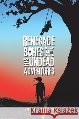 Renegade Bones and His Undead Adventures Zoe Blanchard 9781984591692 Xlibris UK - książka