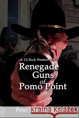 Renegade Guns of Pomo Point Peter Randolph Keim 9781463646448 Createspace - książka