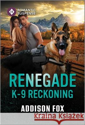 Renegade K-9 Reckoning Addison Fox 9781335471963 Harlequin Romantic Suspense - książka