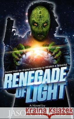 Renegade of Light Dennis E Higgins, Todd Hebertson, Tom Kimball 9781097452439 Independently Published - książka