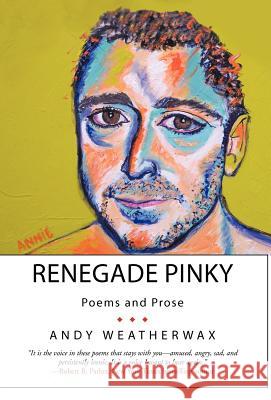 Renegade Pinky: Poems and Prose Weatherwax, Andy 9781475951189 iUniverse.com - książka