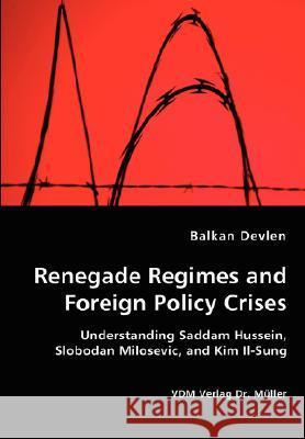 Renegade Regimes and Foreign Policy Crises Balkan Devlen 9783836436984 VDM VERLAG DR. MUELLER E.K. - książka