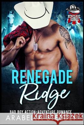 Renegade Ridge: A Bad Boy Action Adventure Romance Arabella Steedly 9781980244738 Independently Published - książka