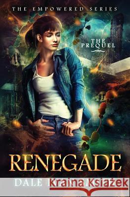Renegade: (The Empowered Series Book 0) Dale Ivan Smith 9781548281960 Createspace Independent Publishing Platform - książka