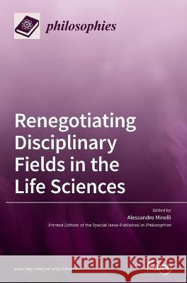 Renegotiating Disciplinary Fields in the Life Sciences Alessandro Minelli 9783036501246 Mdpi AG - książka