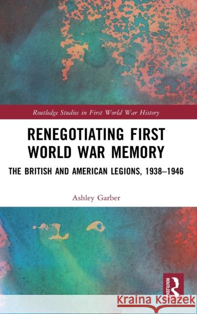 Renegotiating First World War Memory: The British and American Legions, 1938-1946 Ashley Garber 9780367353865 Routledge - książka
