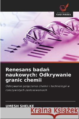 Renesans badan naukowych: Odkrywanie granic chemii Shelke, Umesh 9786208722173 Wydawnictwo Nasza Wiedza - książka