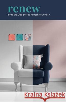 Renew: Invite the Designer to Refresh Your Heart Valerie Griffin 9781734675108 Valerie Griffin Design, LLC - książka